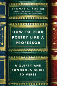 Thomas C. Foster — How to Read Poetry Like a Professor