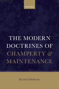 Rachael Mulheron; — The Modern Doctrines of Champerty and Maintenance