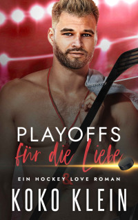 Klein, Koko — Hockey & Love - Playoffs für die Liebe: Eine M/M Gay Sports Romanze (German Edition)