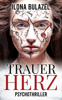 Ilona Bulazel — Trauerherz: Psychothriller