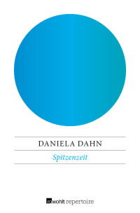 Daniela Dahn — Spitzenzeit. Lebenszeichen aus einem gewesenen Land