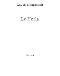 Guy de Maupassant — Le Horla (1887) suivi de Lettre d'un fou (1885)