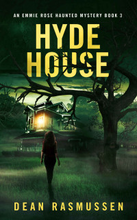Dean Rasmussen — Hyde House: An Emmie Rose Haunted Mystery Book 3