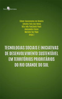 Sibele Vasconcelos de Oliveira;Ednalva Felix das Neves;Rita Ins Paetzhold Pauli;Alessandra Troian;Marcelo de Albuquerque Vaz Pupo; — Tecnologias sociais e iniciativas de desenvolvimento sustentvel em territrios prioritrios do Rio Grande do Sul