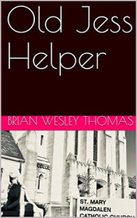 Brian Wesley Thomas [Thomas, Brian Wesley] — Old Jess Helper