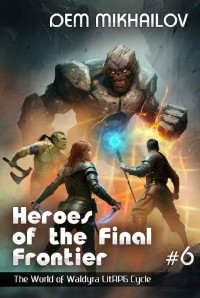 Dem Mikhailov — Heroes of the Final Frontier #6: LitRPG Cycle