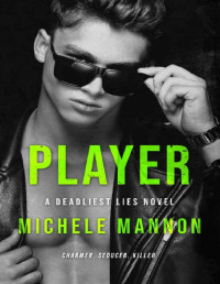 Michele Mannon [Mannon, Michele] — Player: An Enemies to Lovers Romance (A Deadliest Lies Novel Book 4)