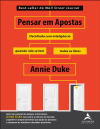 Annie Duke — Pensar em apostas: decidindo com inteligência quando não se tem todos os fatos