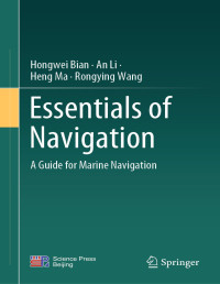 Hongwei Bian & An Li & Heng Ma & Rongying Wang — Essentials of Navigation: A Guide for Marine Navigation