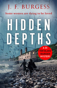 J.F. Burgess — Hidden Depths: A Welsh Murder Mystery (A DI Tom Blake Crime Thriller Book 4)