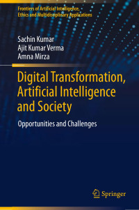 Sachin Kumar, Ajit Kumar Verma, Amna Mirza — Digital Transformation, Artificial Intelligence and Society: Opportunities and Challenges