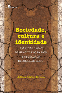 Juliana Cristina Ferreira; — Sociedade, cultura e identidade em vidas secas, de Graciliano Ramos e os magros, de Euclides Neto