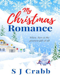 S J Crabb — My Christmas Romance: When love is the greatest gift of all.