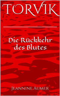 Jeannine Aumer — TORVIK: Die Rückkehr des Blutes (German Edition)