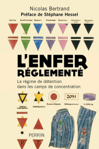 Nicolas Bertrand — L'Enfer réglementé : Le régime de détention dans les camps de concentration