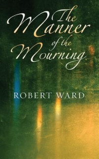 Robert Ward — The Manner of the Mourning