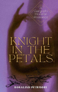 Rosalind Petrucci — Knight In The Petals