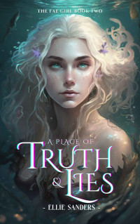 Ellie Sanders — A Place of Truth & Lies: A Dark Fae Romance (The Fae Girl Book 2)