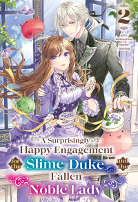 Mashimesa Emoto — A Surprisingly Happy Engagement for the Slime Duke and the Fallen Noble Lady: Volume 2