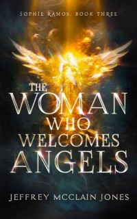 Jeffrey McClain Jones — The Woman Who Welcomes Angels (Sophie Ramos, Book 3)