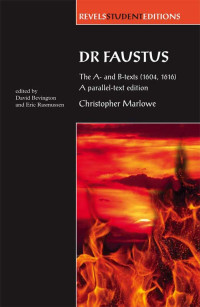 David Bevington;Eric Rasmussen; — Dr Faustus: The A- and B- Texts (1604, 1616)