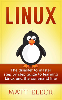 Matt Eleck — Linux: The Disaster To Master