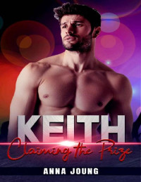 Anna Joung — Keith: Claiming The Prize (Alpha Hooked Book 3)