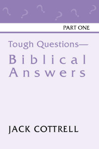 Jack Cottrell; — Tough Questions - Biblical Answers Part I