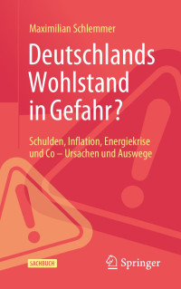 Maximilian Schlemmer — Deutschlands Wohlstand in Gefahr?: Schulden, Inflation, Energiekrise und Co - Ursachen und Auswege
