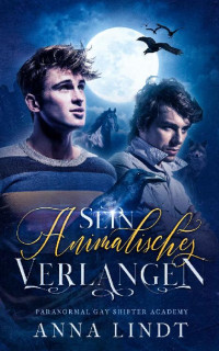 Anna Lindt — Sein animalisches Verlangen (Paranormal Gay Shifter Romance Academy 1) (German Edition)