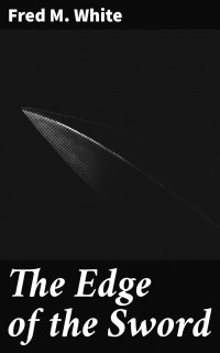 Fred M. White — The Edge of the Sword