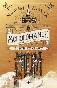 Naomi Novik — Złote enklawy. Scholomance. Lekcja trzecia