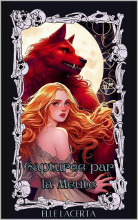 Elle Lacerta — Capturée par la Meute: Une Romance Paranormale de Dark Fantasy Torride (French Edition)