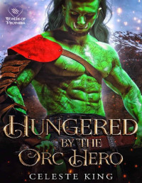 Celeste King — Hungered By The Orc Hero (Mates of the Burning Sun Clan Book 8)