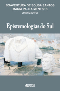 Boaventura de Sousa Santos;Meneses Maria Paula; & Maria Paula Meneses — Epistemologias do Sul