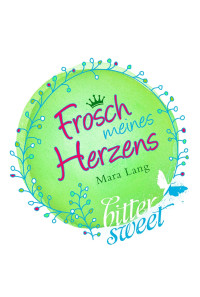 Lang, Mara — bitter sweet - Frosch meines Herzens