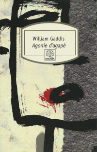 William Gaddis [Gaddis, William] — Agonie d'Agapè