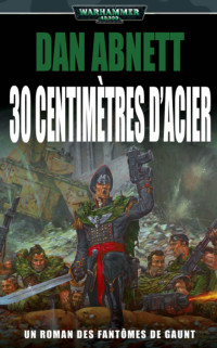 Dan Abnett — 30 CENTIMÈTRES D'ACIER