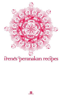 Irene Yeo; Elaine Yeo — Heritage Cookbook : Irene’s Peranakan Recipes