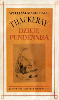 William Makepeace Thackeray — Dzieje Pendennisa czyli o jego sukcesach, klęskach, przyjaciołach i największym jego wrogu