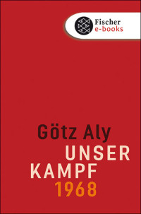 Aly, Götz — Unser Kampf · 1968 · ein irritierter Blick zurück