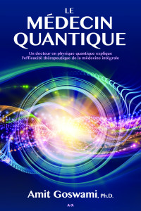 Amit Goswami — Le médecin quantique