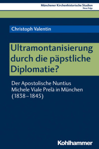 Christoph Valentin — Ultramontanisierung durch die päpstliche Diplomatie?