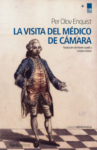 Enquist, Per Olov — La visita del médico de cámara (Letras Nórdicas nº 56) (Spanish Edition)