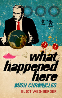 Eliot Weinberger; — What Happened Here