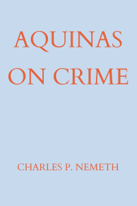 Charles P. Nemeth; — Aquinas on Crime