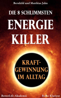 Bernhild Jahn & Matthias Jahn [Jahn, Bernhild] — Die 8 schlimmsten Energiekiller (Reihe Klartext) (German Edition)