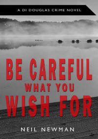 Neil Newman — Be Careful What You Wish For