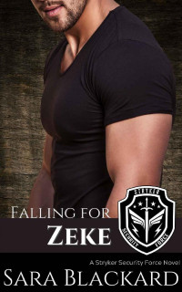 Sara Blackard — Falling for Zeke: A Sweet Romantic Suspense (Stryker Security Force Book 1)