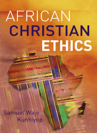 Samuel Waje Kunhiyop; — African Christian Ethics